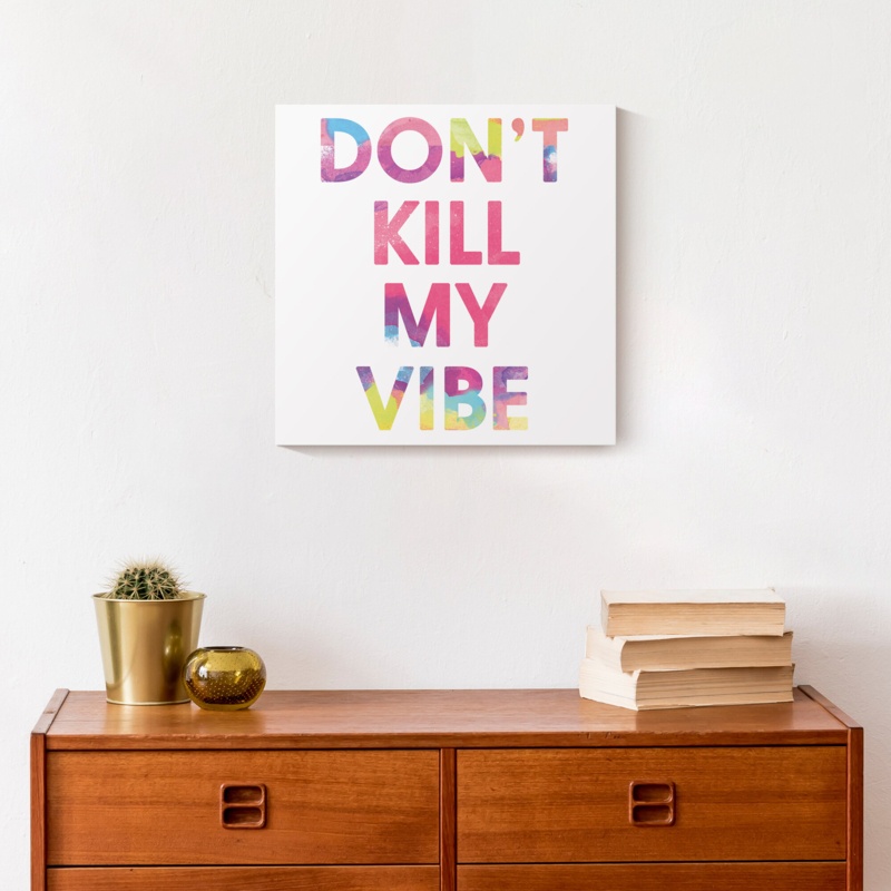 Don't Kill My Vibe - Wrapped Canvas Textual Art