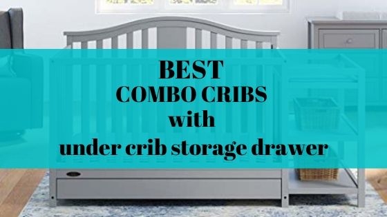 Best Combo Cribs with Under-Crib Storage Drawer