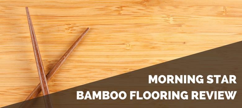 Morning Star Bamboo Flooring Review and Installation Tips